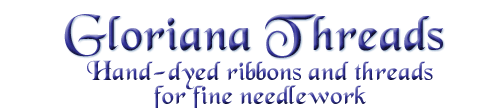 Gloriana Threads — Hand-dyed ribbons and threads for fine needlework